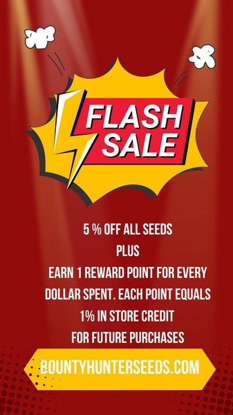 5% off All Seeds (only). Plus, earn 1 reward point for every dollar spent on everything. Each reward point equals 1% towards in store credit for future purchases. In store credit is redeemable once 50 points or more are accumulated for future purchases. To earn reward points you must have an with us. Points expire in 1 year. By registering on our site you will get notified by email when we add new sales. Lastly, free gifts go by the sale price not the regular price. To read more about our free gifts, please look at our shipping and gift policy. Sale ends March 29th 11:59 pm (est.) Thank You Bounty Hunter Seeds