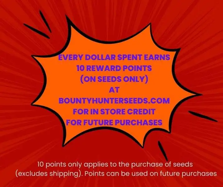 10 x points for every dollar spents (seeds only). (Excludes shipping). Points can be used on future purchases once 500 points are accumulated